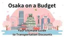 Osaka on a Budget: Your Ultimate Guide to Transportation Discounts