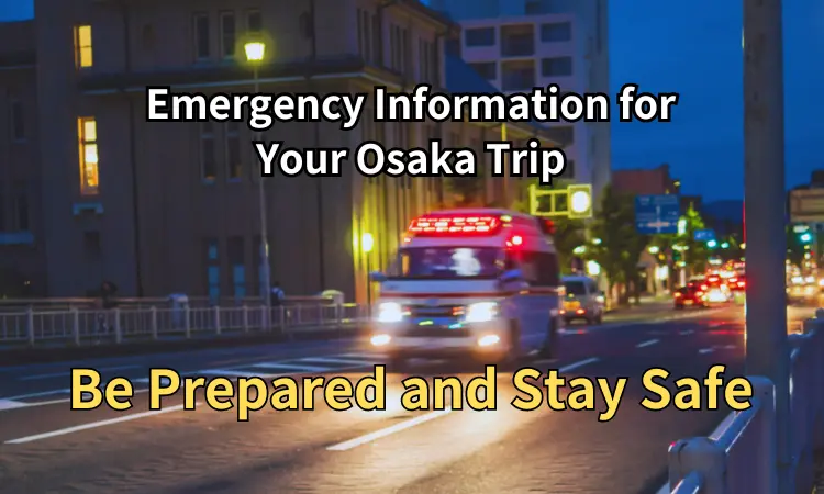 Emergency Information for Your Osaka Trip Be Prepared and Stay Safe